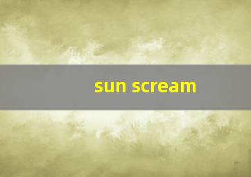 sun scream